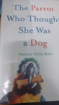 The Parrot Who Thought She Was a Dog