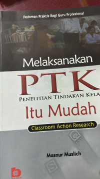 Melaksanakan PTK itu mudah