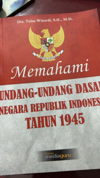 Memahami UUD Negara Republik Indonesia Tahun 1945